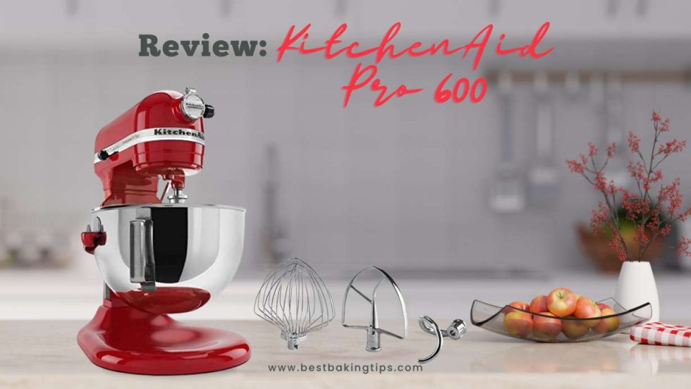 Review: KitchenAid Pro 600 - Best Baking Tips