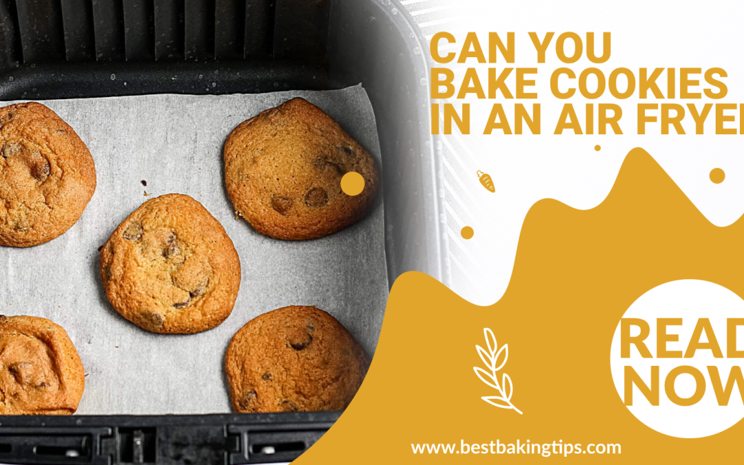 Can You Bake Cookies in an Air Fryer?