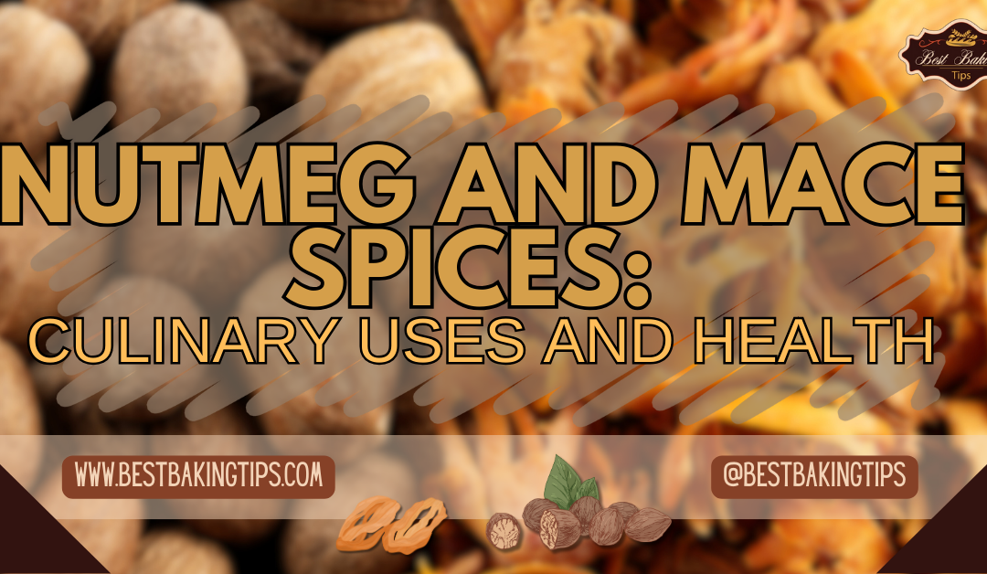 Nutmeg and Mace Spices: Culinary Uses and Health