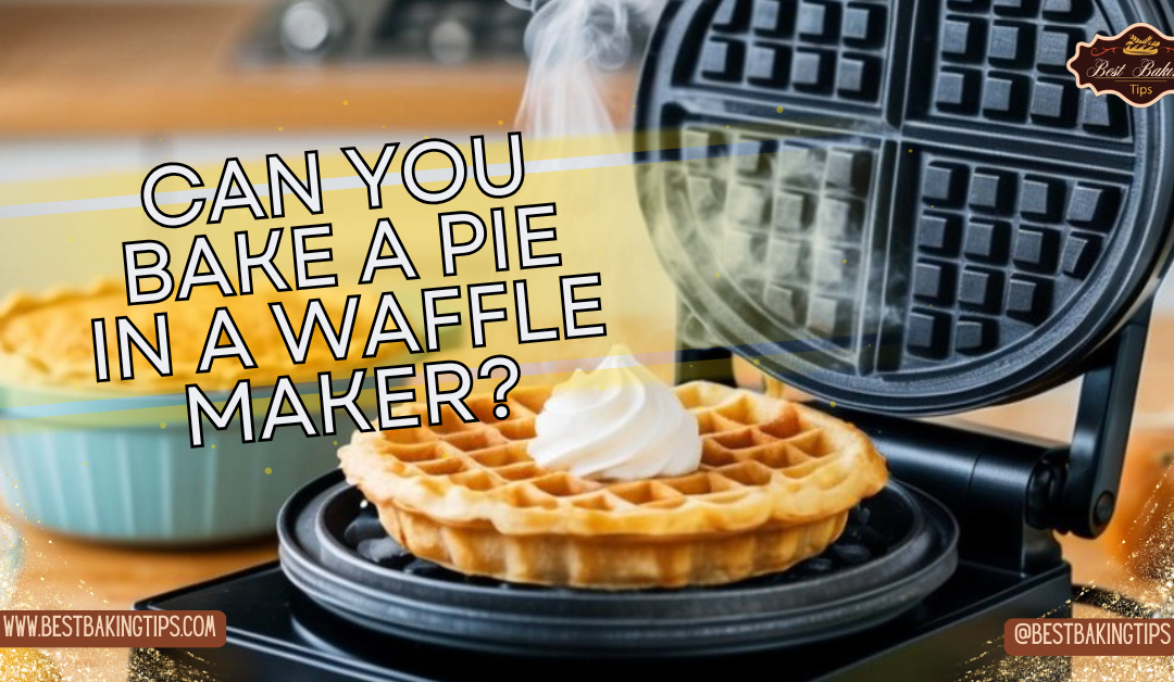 Can You Bake A Pie In A Waffle Maker?