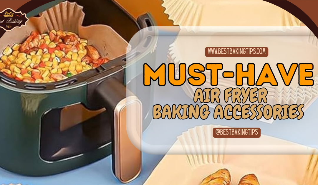 Must-Have Air Fryer Baking Accessories